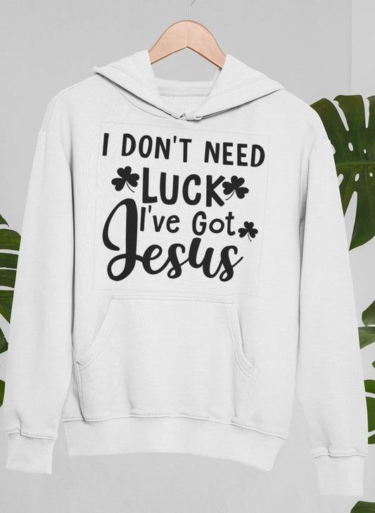 White hoodie with kangaroo pocket and centered "I Don't Need Luck I've Got Jesus" print.